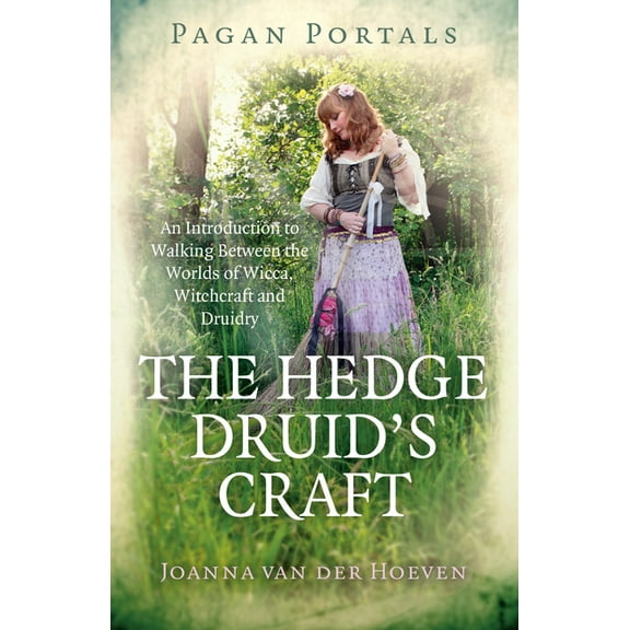 Pagan Portals - The Hedge Druid's Craft: An Introduction to Walking Between the Worlds of Wicca, Witchcraft and Druidry, (Paperback)