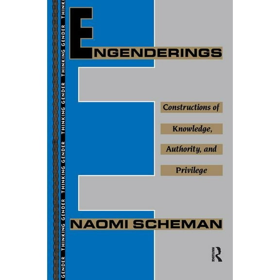 Thinking Gender Engenderings: Constructions of Knowledge, Authority, and Privilege, (Hardcover)