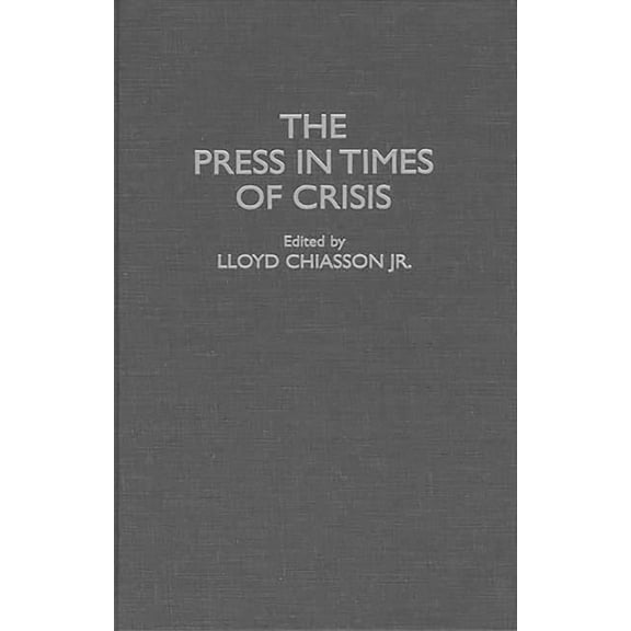 Contributions to the Study of Mass Media The Press in Times of Crisis, Book 48, (Hardcover)