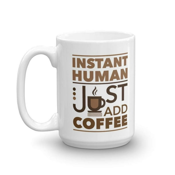 Instant Human Just Add Coffee Funny Coffee & Tea Gift Mug, Cute Desk