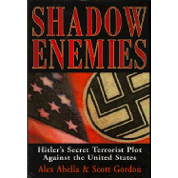 Pre-Owned Shadow Enemies: Hitler's Secret Terrorist Plot Against the United States (Hardcover) by Alex Abella, Scott Gordon