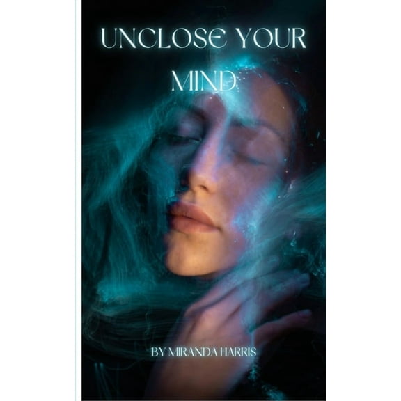 Unclose Your Mind, (Paperback)