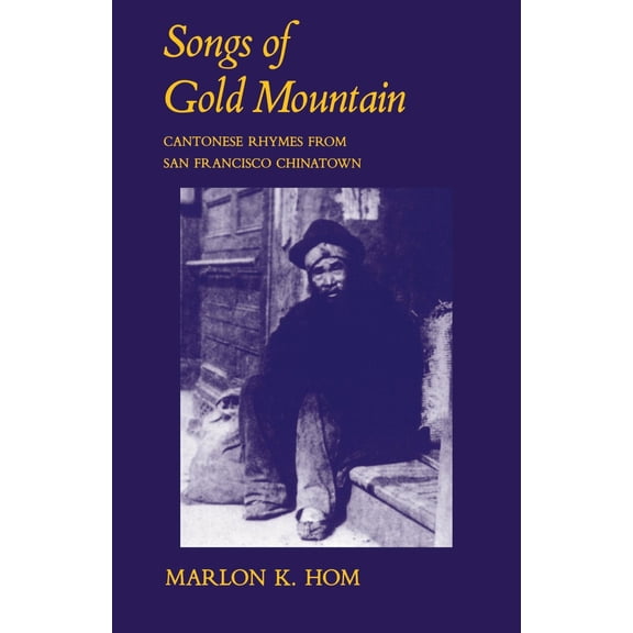 Pre-Owned Songs of Gold Mountain: Cantonese Rhymes from San Francisco Chinatown (Paperback) 0520081048 9780520081048