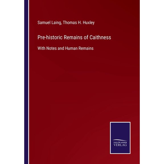 Pre-historic Remains of Caithness:With Notes and Human Remains