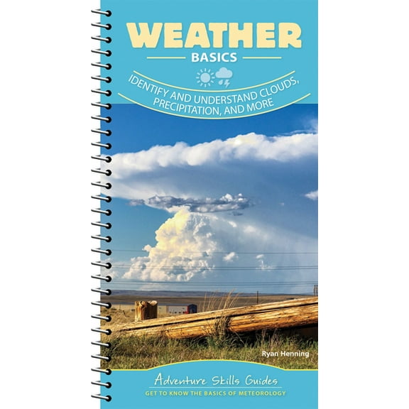 Adventure Skills Guides Weather Basics: Identify and Understand Clouds, Precipitation, and More, (Spiral-Bound)