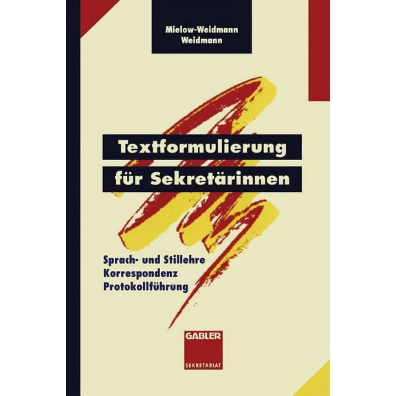 Gabler Sekretariat Textformulierung FÃ¼r SekretÃ¤rinnen: Sprach- Und Stillehre Korrespondenz ProtokollfÃ¼hrung, (Paperback)