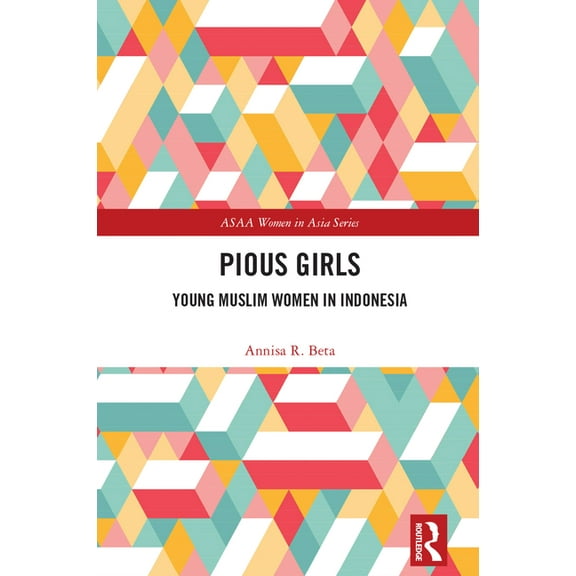 ASAA Women in Asia Pious Girls: Young Muslim Women in Indonesia, (Paperback)