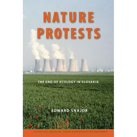 Culture, Place, and Nature Nature Protests: The End of Ecology in Slovakia, (Paperback)