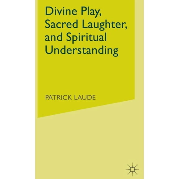 Divine Play, Sacred Laughter, and Spiritual Understanding, (Hardcover)