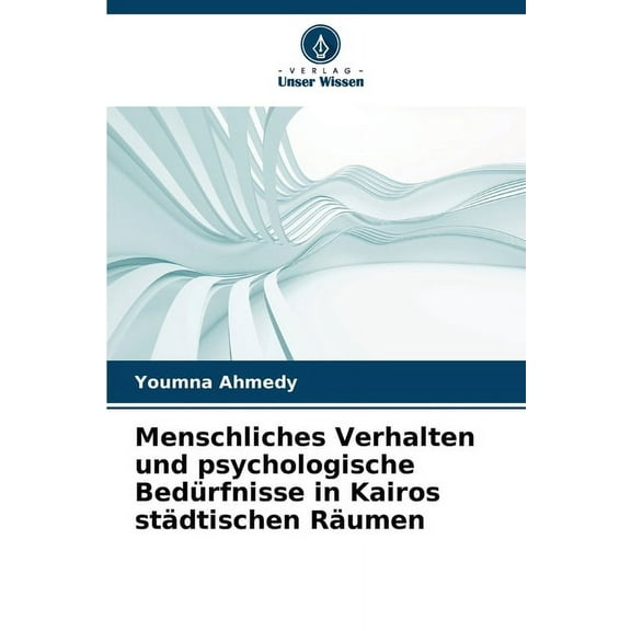 Menschliches Verhalten und psychologische Bedürfnisse in Kairos städtischen Räumen, (Paperback)