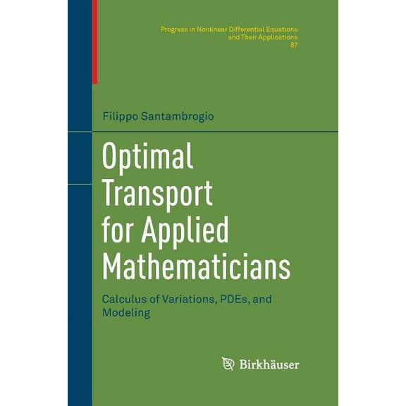 Progress in Nonlinear Differential Equat Optimal Transport for Applied Mathematicians: Calculus of Variations, Pdes, and Modeling, Book 87, (Paperback)
