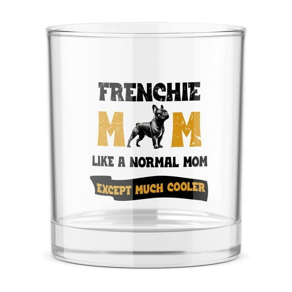 French Bulldog Mom Like a Normal Mom Except Much Cooler Happy Mother's Day 11oz Whiskey Glass Mug Dog Lover Gifts Whiskey Cocktail Glasses Cup - 02004