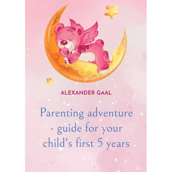 Parenting adventure - guide for your child's first 5 years, (Paperback)