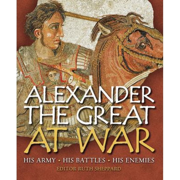 Pre-Owned Alexander the Great at War: His army - His battles - His Enemies (General Military) (Hardcover) 1846033284 9781846033285