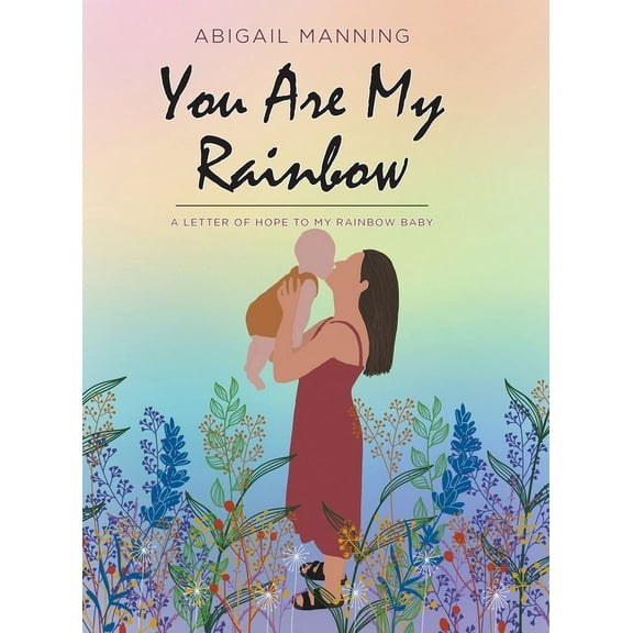 You Are My Rainbow: A Letter of Hope to My Rainbow Baby (Hardcover)