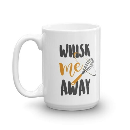 Whisk Me Away With Egg Beater Funny Baking Pun Quote Coffee & Tea Gift Mug Cup For Baker, Home Cook Wife, Cooking Enthusiast Mom, Dessert & Pastry Chef, Culinary Arts Teacher & Cookery Student (Best Culinary Schools For Baking And Pastry)