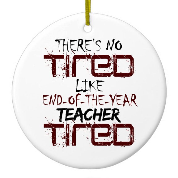 DistinctInk Hanging Ceramic Christmass Tree Ornament with Gold String - Great Gift / Present - 2 3/4 inch diameter - There's Not Tired Like End of Year Teacher