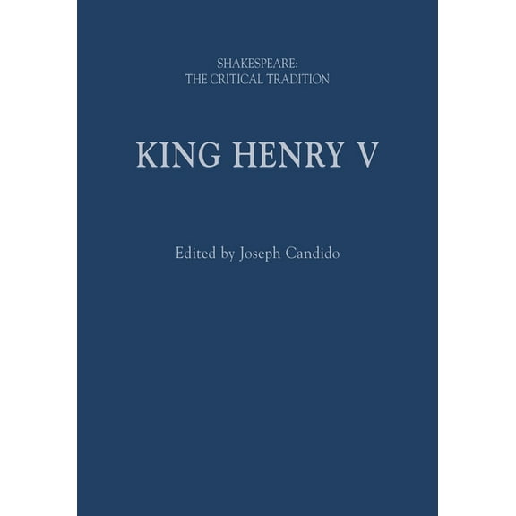 Shakespeare: The Critical Tradition: King Henry V: Shakespeare: The Critical Tradition (Hardcover)