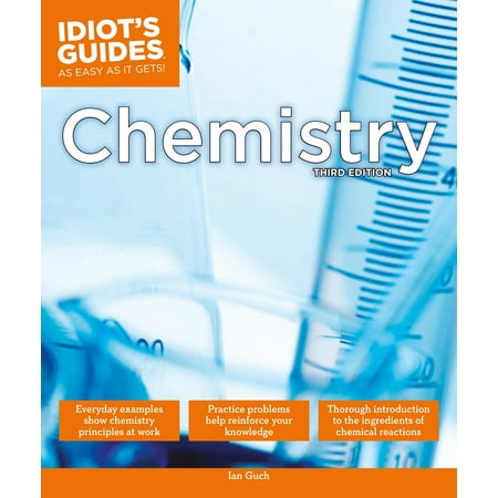 The Complete Idiot's Guide to Chemistry, 3rd Edition : A Easy-to-Follow Formula for Acing Your Chemistry