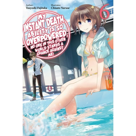 My Instant Death Ability Is So Overpower My Instant Death Ability Is So Overpowered, No One in This Other World Stands a Chance Against Me!, Vol. 6 (Light Novel), Book 6, (Paperback)