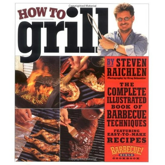 Pre-Owned How to Grill: The Complete Illustrated Book of Barbecue Techniques, a Barbecue Bible! Cookbook (Hardcover) 0761124829 9780761124825