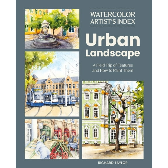Watercolor Artist's Index of the Urban Landscape: A Field Trip of Features and How to Paint Them, (Paperback)
