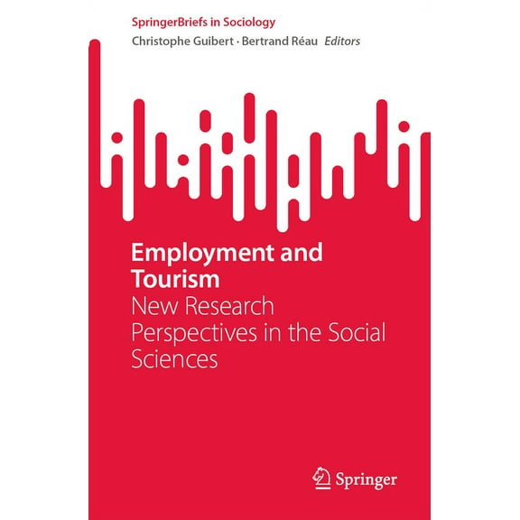 Springerbriefs in Sociology Employment and Tourism: New Research Perspectives in the Social Sciences, (Paperback)