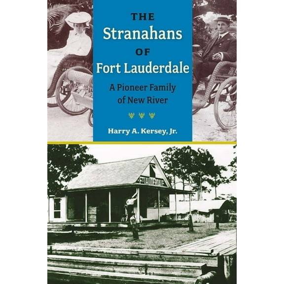 Florida History and Culture The Stranahans of Fort Lauderdale: A Pioneer Family of New River, (Paperback)