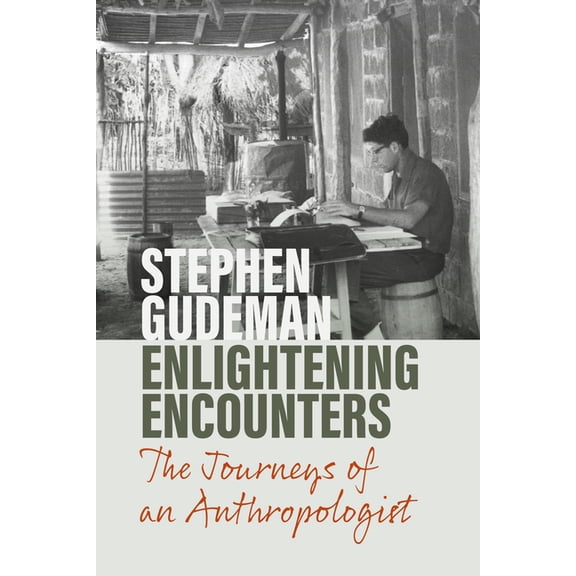 Enlightening Encounters: The Journeys of an Anthropologist, (Hardcover)