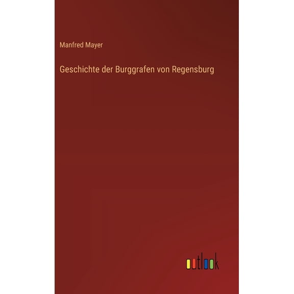 Geschichte der Burggrafen von Regensburg, (Hardcover)