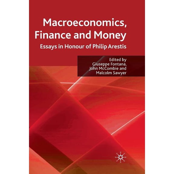 Macroeconomics, Finance and Money: Essays in Honour of Philip Arestis, (Paperback)
