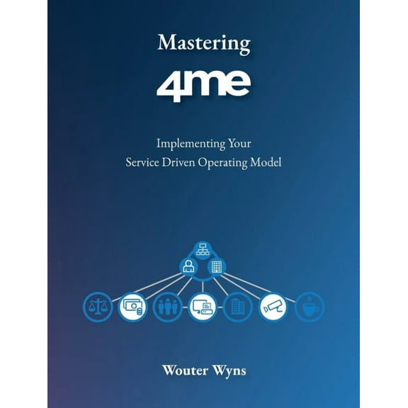 Mastering 4me: Implementing Your Service Driven Operating Model, (Paperback)