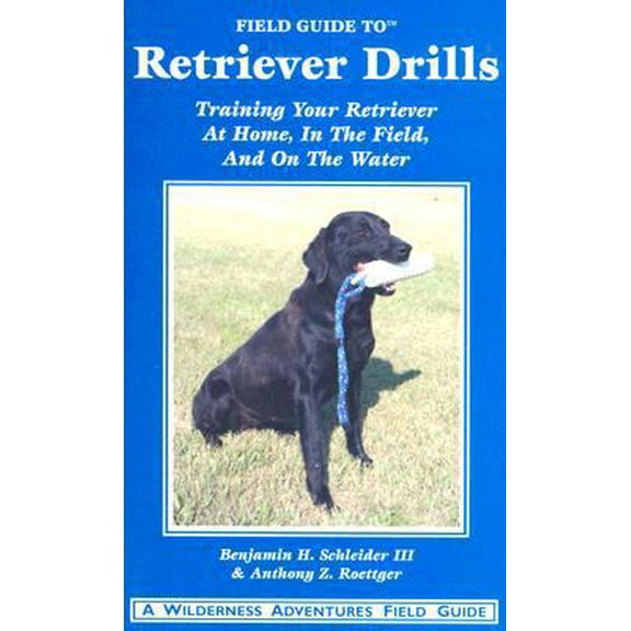 Pre-Owned Field Guide to Retriever Drills: Training Your Retriever at Home, in the Field, and on the Water (Paperback) 1932098550 9781932098556