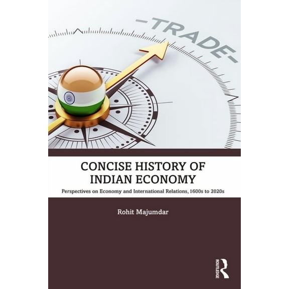 Concise History of Indian Economy: Perspectives on Economy and International Relations,1600s to 2020s, (Paperback)