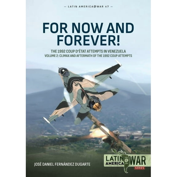 Latin America@War For Now and Forever!: The 1992 Coup d'Etat Attempts in Venezuela Volume 2. Climax and Aftermath of the 1992 Coup At, (Paperback)