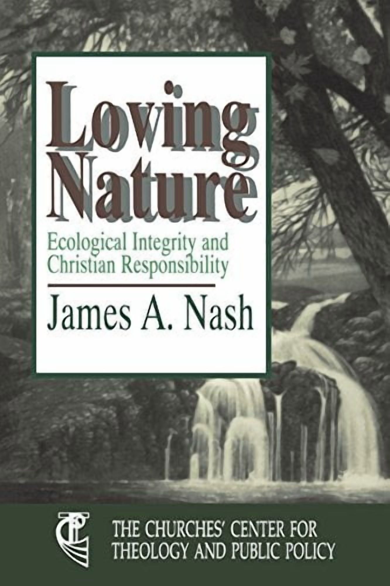 Loving Nature: Ecological Integrity and Christian Responsibility, (Paperback)