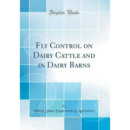 Fly Control On Dairy Cattle And In Dairy Barns Classic Reprint