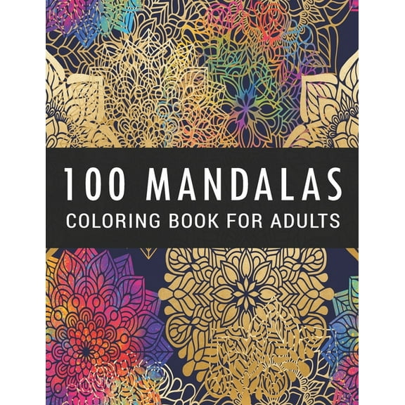 100 Mandalas Coloring Book for Adults: Coloring Amazing Patterns - Relaxing Designs For Stress Relief, (Paperback)