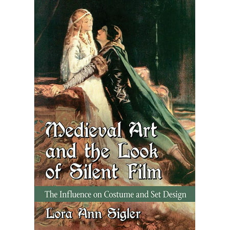 Medieval Art and the Look of Silent Film : The Influence on Costume and Set Design