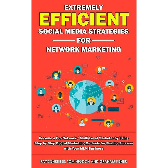 Extremely Efficient Social Media Strategies for Network Marketing: Become a Pro Network / Multi-Level Marketer by Using , (Paperback)