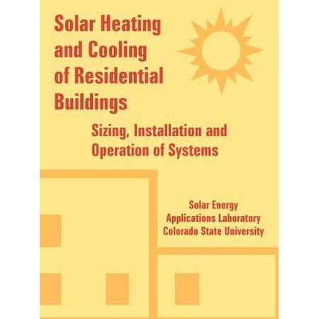 Solar Heating and Cooling of Residential Buildings : Sizing, Installation and Operation of