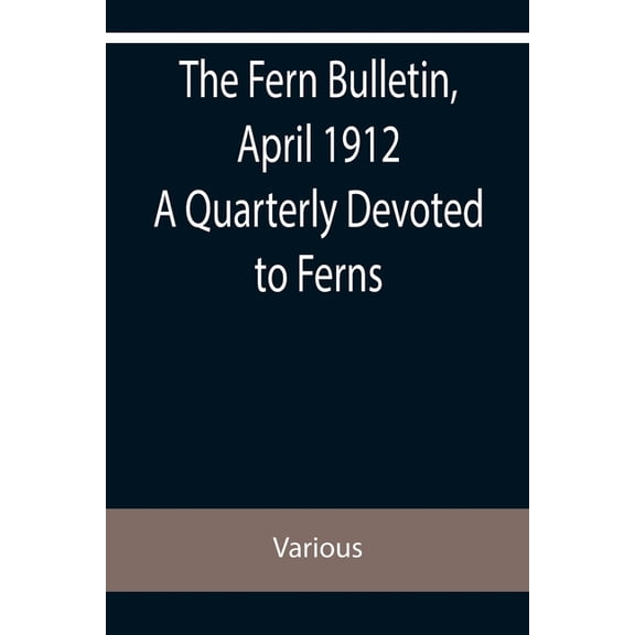 The Fern Bulletin, April 1912 A Quarterly Devoted to Ferns, (Paperback)