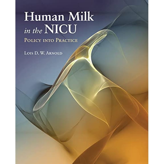 Pre-Owned Human Milk in the Nicu: Policy Into Practice: Policy Into Practice (Paperback) by Lois D W Arnold