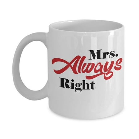 Mrs. Always Right Funny Joke Ceramic Coffee & Tea Gift Mug, Drinking Cup, Décor, Sign, Ornament, Birthday Presents, Christmas Gifts, And Stocking Stuffers For Wife, Wifey Or Spouse From