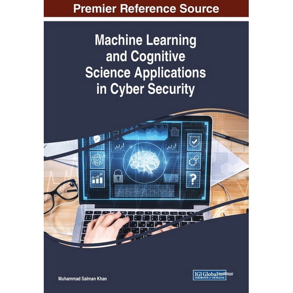 Machine Learning and Cognitive Science Applications in Cyber Security, (Paperback)
