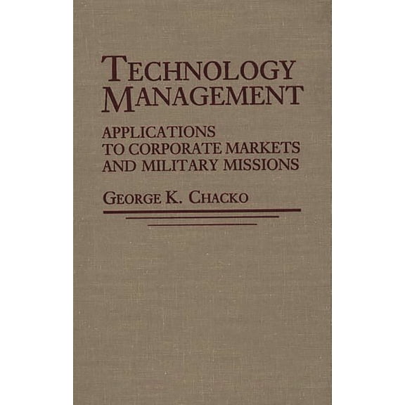 Technology Management: Applications for Corporate Markets and Military Missions, (Hardcover)