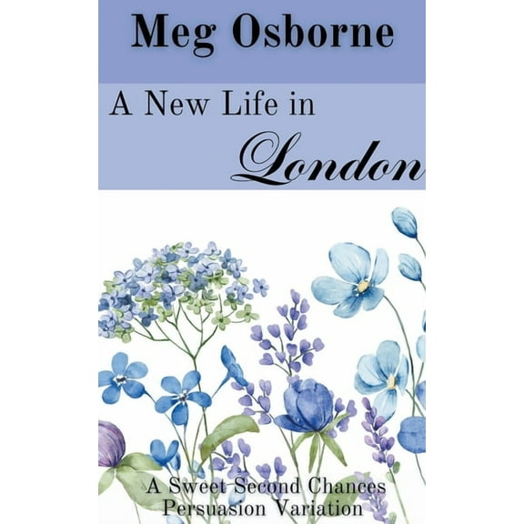 Sweet Second Chances Persuasion Variatio A New Life in London, Book 2, (Paperback)