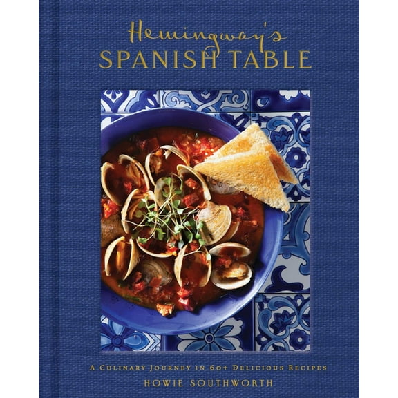Hemingway's Spanish Table: A Culinary Journey in 60  Recipes, (Hardcover)