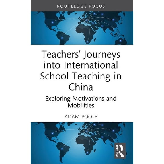 Routledge Schools and Schooling in Asia Teachers' Journeys into International School Teaching in China: Exploring Motivations and Mobilities, (Paperback)