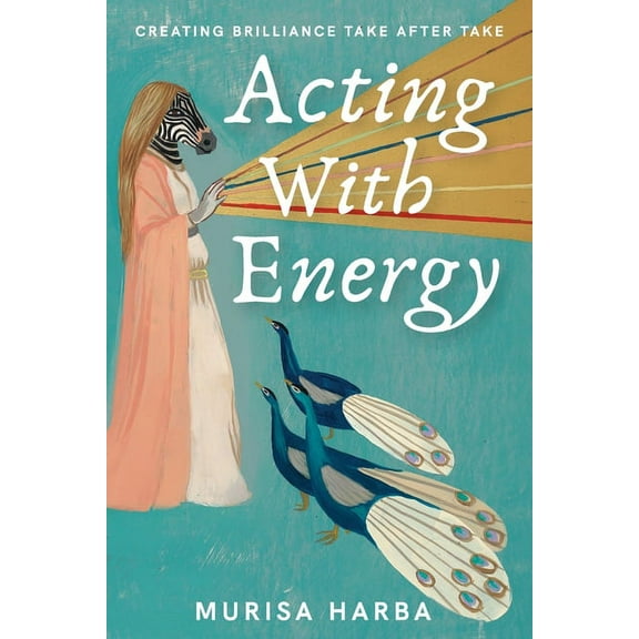 Acting With Energy: Creating Brilliance Take After Take (Paperback)